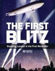 The First Blitz: Bombing London in the First World War (General Military) By Ian Castle Cover Image
