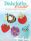 Dishcloths to Crochet: Fun Designs to Brighten Your Kitchen! By Pat Olski (Revised by) Cover Image