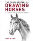 The Fundamentals of Drawing Horses: A Complete Step-By-Step Guide By Aimee Willsher Cover Image