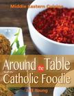 Around the Table with the Catholic Foodie: Middle Eastern Cuisine By Jeff Young Cover Image