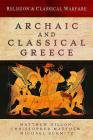 Religion & Classical Warfare: Archaic and Classical Greece By Christopher Matthew, Matthew Dillon, Michael Schmitz Cover Image