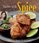 Entice with Spice: Easy Indian Recipes for Busy People [Indian Cookbook, 95 Recipes] Cover Image