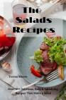 The Salads Recipes: Over 100 Delicious, Easy & Satisfying Recipes That Make a Salad By Teresa Moore Cover Image