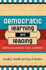 Democratic Learning and Leading: Creating Collaborative School Governance By Ronald J. Newell, Irving H. Buchen Cover Image