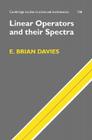 Linear Operators and their Spectra (Cambridge Studies in Advanced Mathematics #106) By E. Brian Davies Cover Image