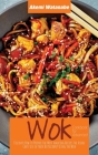 Wok Cookbook for Advanced: Discover How to Prepare the Most Amazing Recipes the Asian Chefs Use in their Restaurant Using the Wok Cover Image