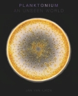 Planktonium: An Unseen World By Jan Van Ijken Cover Image