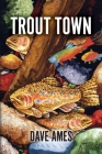 Trout Town By Dave Ames Cover Image