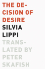 The Decision of Desire (Univocal) By Silvia Lippi, Peter Skafish (Translated by) Cover Image