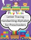 Play Train Letter Tracing Book Handwriting Alphabet for Preschoolers: Letter Tracing Book -Practice for Kids - Ages 3+ - Alphabet Writing Practice - H Cover Image