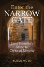 Enter the Narrow Gate: Saint Benedict's Steps to Christian Maturity Cover Image