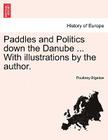 Paddles and Politics Down the Danube ... with Illustrations by the Author. By Poultney Bigelow Cover Image