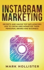 Instagram Marketing: Secrets and Hacks Top Influencers Use to Grow and Monetize Their Personal Brand and Business Cover Image