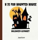 H is for Haunted House: A Halloween Alphabet By Jamie Neary Cover Image