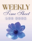 Weekly Time Sheet Log Book: Record Work Hours for Employees, Small Business, and Personal Use (Blue Flower) Cover Image