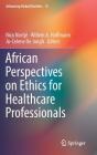 African Perspectives on Ethics for Healthcare Professionals (Advancing Global Bioethics #13) Cover Image