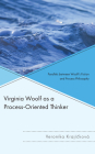 Virginia Woolf as a Process-Oriented Thinker: Parallels between Woolf's Fiction and Process Philosophy (Contemporary Whitehead Studies) Cover Image