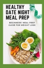 Healthy Date Night Meal Prep: Beginners' Meal Prep Guide For Weight Loss By Michael Dutch Cover Image