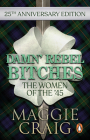 Damn' Rebel Bitches: The Women of the '45 By M Craig Cover Image