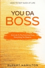 How To Not Suck At Life: You Da Boss!! Kick Life To The Curb And Own Everything You Deserve By Isaac Green Cover Image