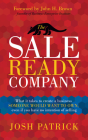 The Sale Ready Company: What It Takes to Create a Business Someone Would Want to Own, Even If You Have No Intention of Selling Cover Image