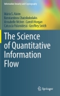 The Science of Quantitative Information Flow (Information Security and Cryptography) By Mário S. Alvim, Konstantinos Chatzikokolakis, Annabelle McIver Cover Image