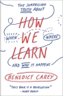 How We Learn: The Surprising Truth About When, Where, and Why It Happens Cover Image