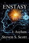 Enstasy: 1: Asylum By Steven S. Scott Cover Image