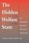 The Hidden Welfare State: Tax Expenditures and Social Policy in the United States (Princeton Studies in American Politics: Historical #171) By Christopher Howard Cover Image