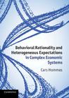 Behavioral Rationality and Heterogeneous Expectations in Complex Economic Systems By Cars Hommes Cover Image