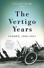 The Vertigo Years: Europe, 1900-1914 By Philipp Blom Cover Image