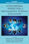International Perspectives on Mathematics Teacher Education (Research in Mathematics Education) By Denisse Thompson (Editor), Christine Suurtamm (Editor), Mary Ann Huntley (Editor) Cover Image