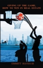 Giving up the Game: How to Win in Real Estate By Emmitt Hayes Cover Image