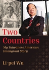 Two Countries: My Taiwanese American Immigrant Story By Li-Pei Wu Cover Image