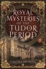 Royal Mysteries of the Tudor Period By Timothy Venning Cover Image