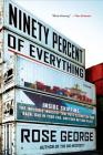 Ninety Percent of Everything: Inside Shipping, the Invisible Industry That Puts Clothes on Your Back, Gas in Your Car, and Food on Your Plate By Rose George Cover Image