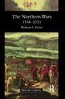 The Northern Wars: War, State and Society in Northeastern Europe, 1558 - 1721 (Modern Wars in Perspective) Cover Image