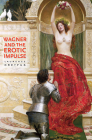 Wagner and the Erotic Impulse By Laurence Dreyfus Cover Image
