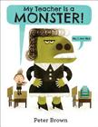My Teacher Is a Monster! (No, I Am Not.) By Peter Brown Cover Image