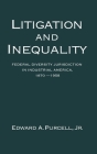 Litigation and Inequality: Federal Diversity Jurisdiction in Industrial America, 1870-1958 Cover Image
