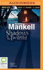 Shadows in the Twilight By Henning Mankell, Francis Greenslade (Read by) Cover Image