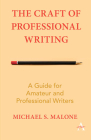 The Craft of Professional Writing: A Guide for Amateur and Professional Writers By Michael S. Malone Cover Image