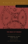 The Magic of Rogues: Necromancers in Early Tudor England (Magic in History Sourcebooks #4) By Frank Klaassen, Sharon Hubbs Wright Cover Image