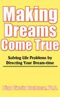 Making Dreams Come True: Solving Life Problems by Directing Your Dream-Time Cover Image