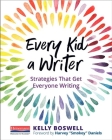 Every Kid a Writer: Strategies That Get Everyone Writing By Kelly Boswell Cover Image