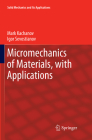 Micromechanics of Materials, with Applications (Solid Mechanics and Its Applications #249) By Mark Kachanov, Igor Sevostianov Cover Image