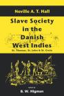 Slave Society in the Danish West Indies: St. Thomas, St. John and St. Croix By Neville A. T. Hall, B. W. Higman Cover Image