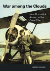 War Among the Clouds: New Brunswick Airmen in the Great War Cover Image