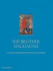The Brother Haggadah: A Medieval Sephardi Masterpiece in Facsimile By Marc Michael Epstein (Editor), Raphael Loewe (Contributions by), Jeremy Schonfield (Contributions by) Cover Image