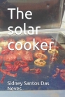 The solar cooker By Sidney Santos Das Neves Cover Image
